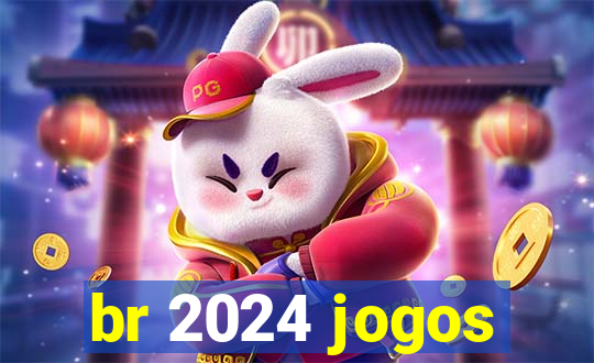 br 2024 jogos